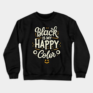 Black is My Happy Color. Black Color Lover Crewneck Sweatshirt